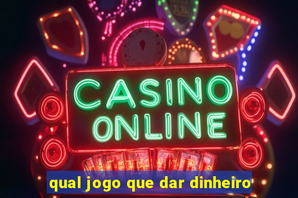 qual jogo que dar dinheiro